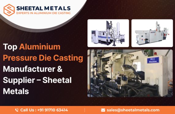 Top Aluminium Pressure Die Casting Manufacturer & Supplier – Sheetal Metals