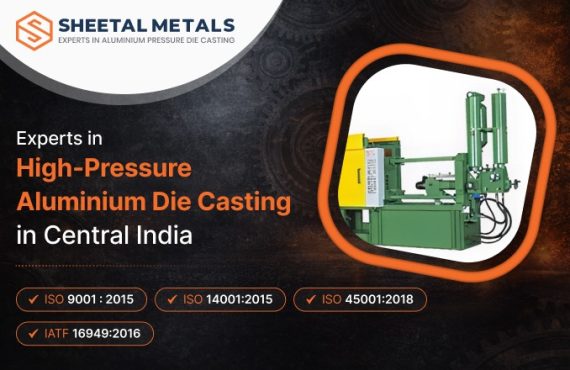 Sheetal Metals – Experts in High-Pressure Aluminium Die Casting in India
